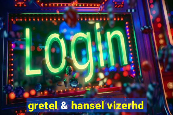 gretel & hansel vizerhd